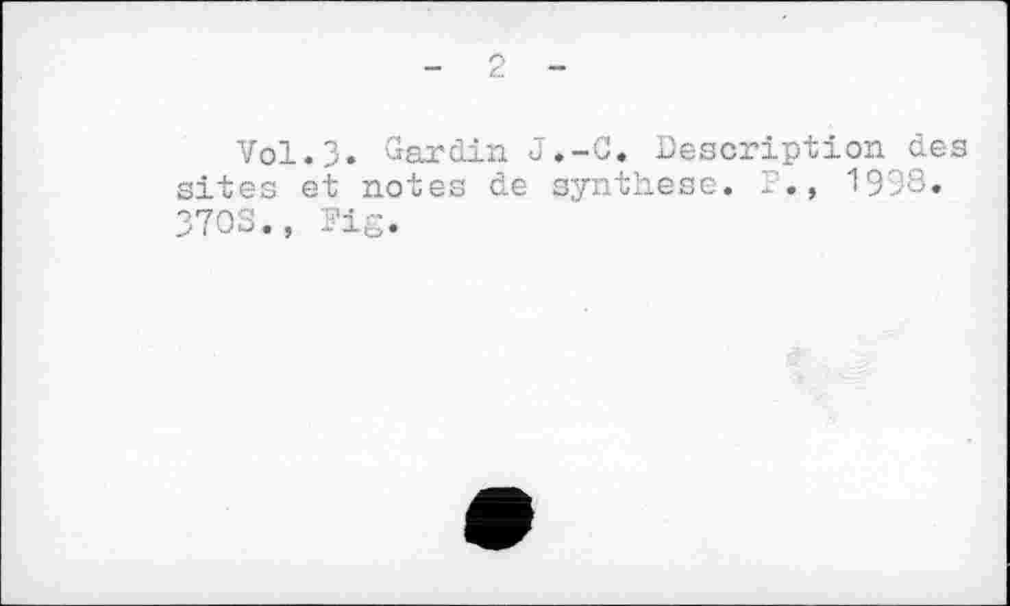 ﻿Vol.3* Gardin J.-C. Description des sites et notes de synthèse. ., 1998. 3703., Fig.